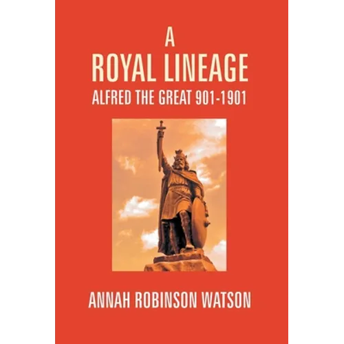 A Royal Lineage: Alfred The Great. 901-1901 - Hardcover