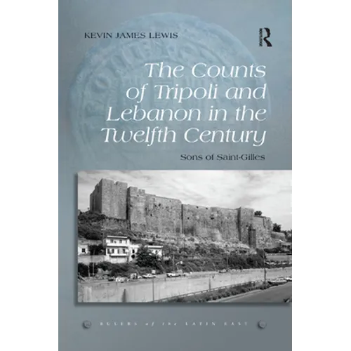 The Counts of Tripoli and Lebanon in the Twelfth Century: Sons of Saint-Gilles - Paperback