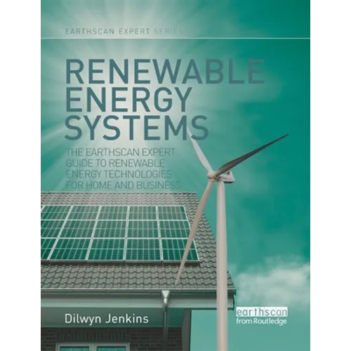 Renewable Energy Systems: The Earthscan Expert Guide to Renewable Energy Technologies for Home and Business - Paperback