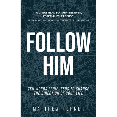 Follow Him: Ten Words From Jesus to Change the Direction of Your Life - Paperback
