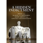A Hidden Indictment: What the Slaves and Freedmen Knew About the Lincoln Assassination - Hardcover