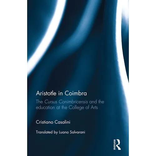 Aristotle in Coimbra: The Cursus Conimbricensis and the education at the College of Arts - Paperback