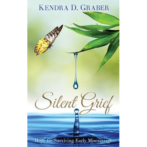 Silent Grief: Hope for Surviving Early Miscarriage - Paperback