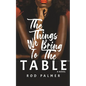 The Things We Bring To The Table - Paperback