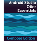 Android Studio Otter Essentials - Compose Edition: Developing Android Apps with Android Studio, Jetpack Compose, and Kotlin - Paperback