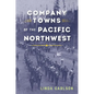 Company Towns of the Pacific Northwest - Paperback