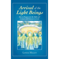 Arrival of the Light Beings: How to Prepare for the Shift and Contact with Extraterrestrials - Hardcover