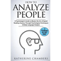 How to Analyze People: A Psychologist's Guide to Master the Art of Speed Reading Anyone, Through Psychological Techniques & Body Language Analysis - Paperback