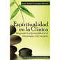 Espiritualidad en la Clínica: Integrando la Espiritualidad en la Psicoterapia y la Consejería - Paperback