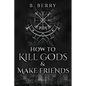 How To Kill Gods & Make Friends - Paperback