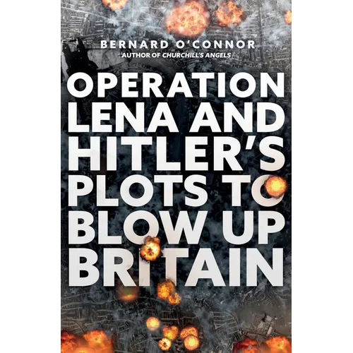 Operation Lena and Hitler's Plots to Blow Up Britain - Paperback
