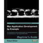 Mac Application Development by Example: Beginners Guide - Paperback