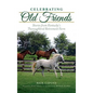 Celebrating Old Friends: Stories from Kentucky's Thoroughbred Retirement Farm - Hardcover