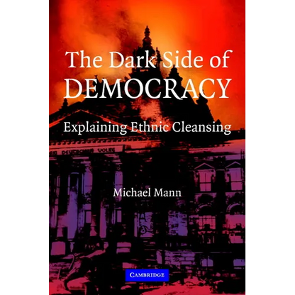 The Dark Side of Democracy: Explaining Ethnic Cleansing - Paperback