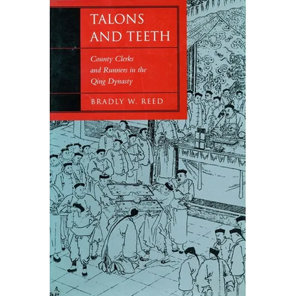 Talons and Teeth: County Clerks and Runners in the Qing Dynasty - Hardcover