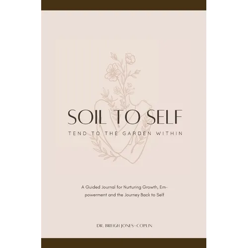 Soil to Self: Tend to the Garden Within - Paperback