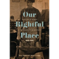 Our Rightful Place: A History of Women at the University of Kentucky, 1880-1945 - Hardcover