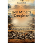 Iron Miner's Daughter - Paperback