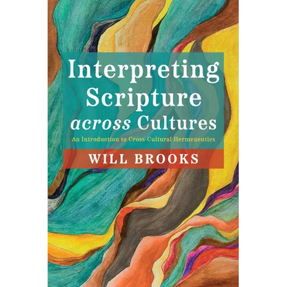 Interpreting Scripture Across Cultures: An Introduction to Cross-Cultural Hermeneutics - Hardcover