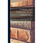 Farms and Farmers in an Urban Age - Hardcover