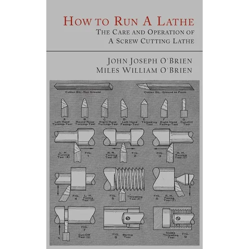 How to Run a Lathe: The Care and Operation of a Screw Cutting Lathe - Hardcover