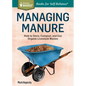 Managing Manure: How to Store, Compost, and Use Organic Livestock Wastes. A Storey BASICS(R) Title - Paperback