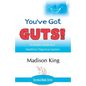 You've Got GUTS! A Simple Guide to a Healthier Digestive System - Paperback