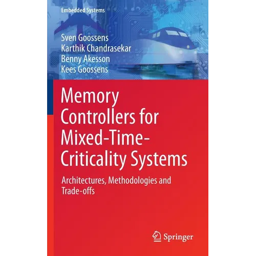Memory Controllers for Mixed-Time-Criticality Systems: Architectures, Methodologies and Trade-Offs - Hardcover