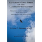 Capturing Good Stress on the Leadership Battlefield: A Leader's Guide for Becoming More Resilient and Productive with Stress - Paperback