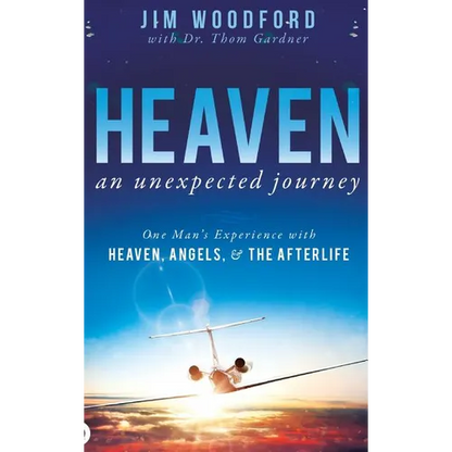 Heaven, an Unexpected Journey: One Man's Experience with Heaven, Angels, and the Afterlife - Hardcover