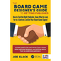 The Board Game Designer's Guide to Getting Published: How to Find the Right Publisher, Know What to Look for in a Contract, and Get Your Board Game Si - Paperback