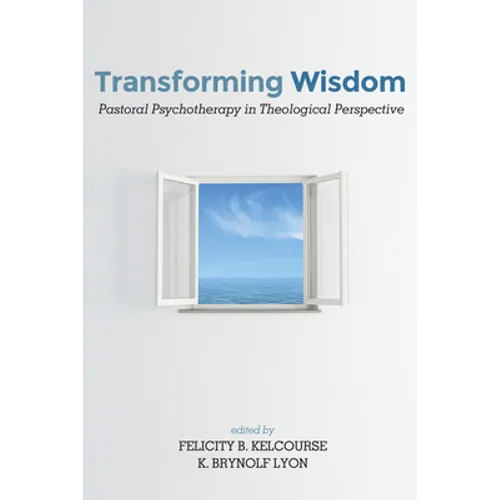 Transforming Wisdom: Pastoral Psychotherapy in Theological Perspective - Paperback