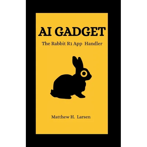 AI Gadget: The Rabbit R1 App Handler - Paperback