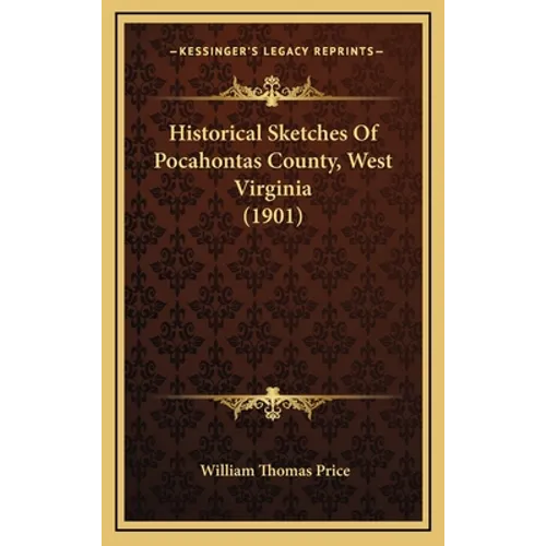 Historical Sketches of Pocahontas County, West Virginia (1901) - Hardcover