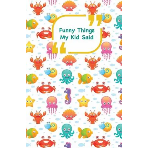 Funny Things My Kid Said: Sea animals cover - Write down the funny quotes of your children - Paperback