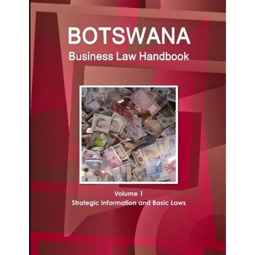 Botswana Business Law Handbook Volume 1 Strategic Information and Basic Laws - Paperback
