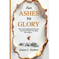 From Ashes to Glory: How God Transformed Pain into a Revival of Faith, Unveiling My Purpose - Paperback