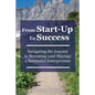 From Start-Up to Success: Navigating the Journey to Becoming (and Staying) a Successful Entrepreneur - Paperback