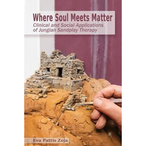 Where Soul Meets Matter: Clinical and Social Applications of Jungian Sandplay Therapy - Paperback