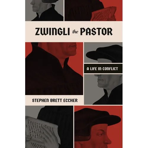 Zwingli the Pastor: A Life in Conflict - Paperback