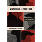 Zwingli the Pastor: A Life in Conflict - Paperback