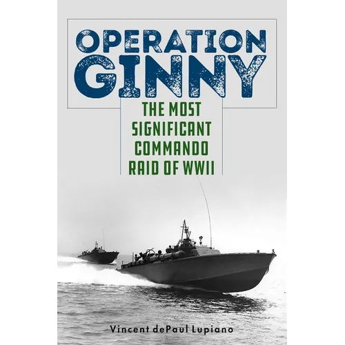 Operation Ginny: The Most Significant Commando Raid of WWII - Hardcover