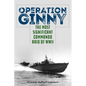 Operation Ginny: The Most Significant Commando Raid of WWII - Hardcover