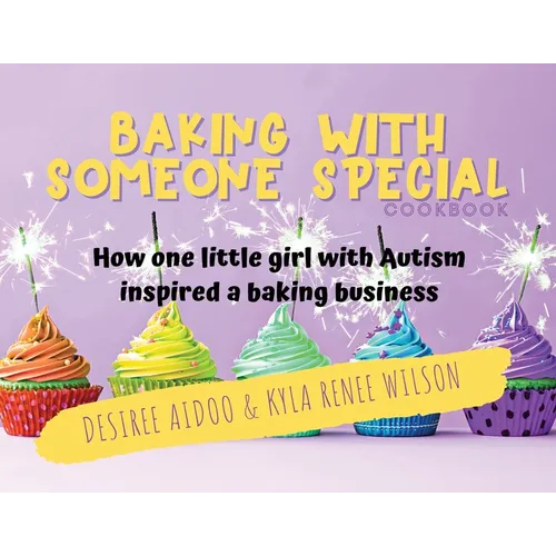 Baking With Someone Special Cookbook: How One Little Girl With Autism Inspired A Baking Business - Paperback