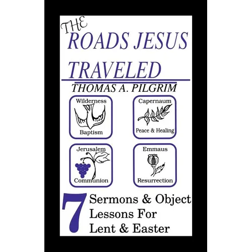 The Roads Jesus Traveled: Sermons and Object Lessons for Lent and Easter - Paperback