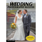 Wedding Photography Success: Smart Business Techniques for Maximum Profits - Paperback
