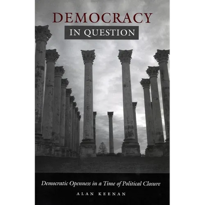 Democracy in Question: Democratic Openness in a Time of Political Closure - Paperback