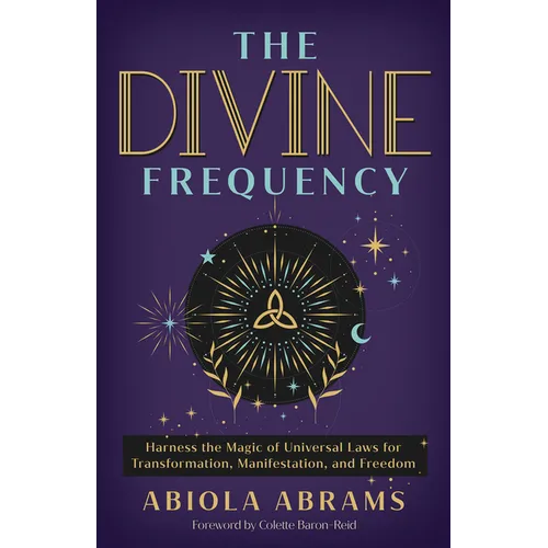 The Divine Frequency: Harness the Magic of Universal Laws for Transformation, Manifestation, and Freedom - Paperback