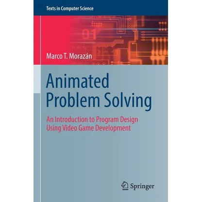 Animated Problem Solving: An Introduction to Program Design Using Video Game Development - Paperback