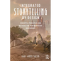 Integrated Storytelling by Design: Concepts, Principles and Methods for New Narrative Dimensions - Paperback